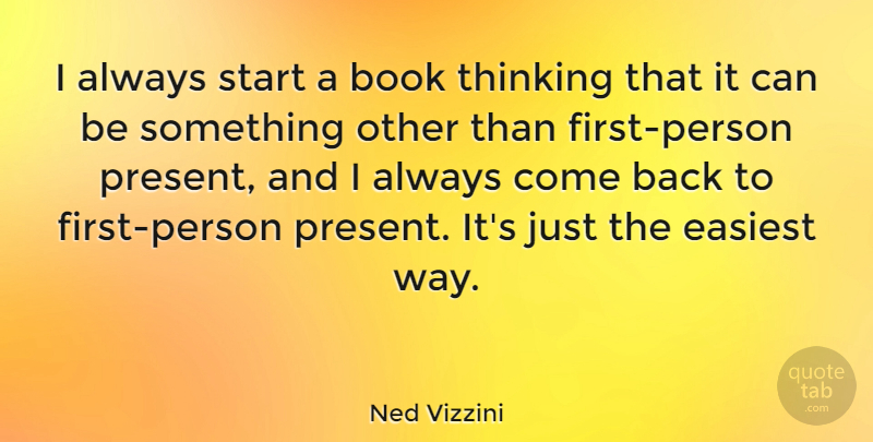 Ned Vizzini Quote About Easiest: I Always Start A Book...