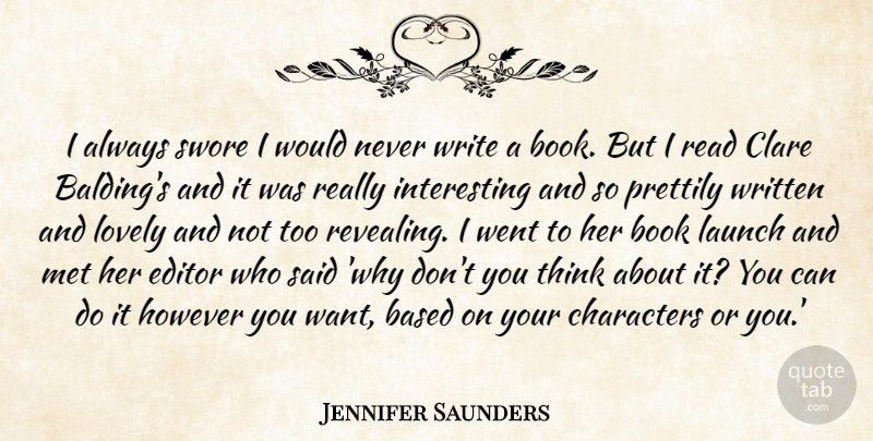 Jennifer Saunders Quote About Based, Characters, Editor, However, Met: I Always Swore I Would...