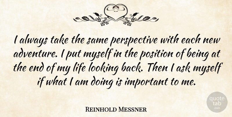 Reinhold Messner Quote About Adventure, Perspective, Important: I Always Take The Same...
