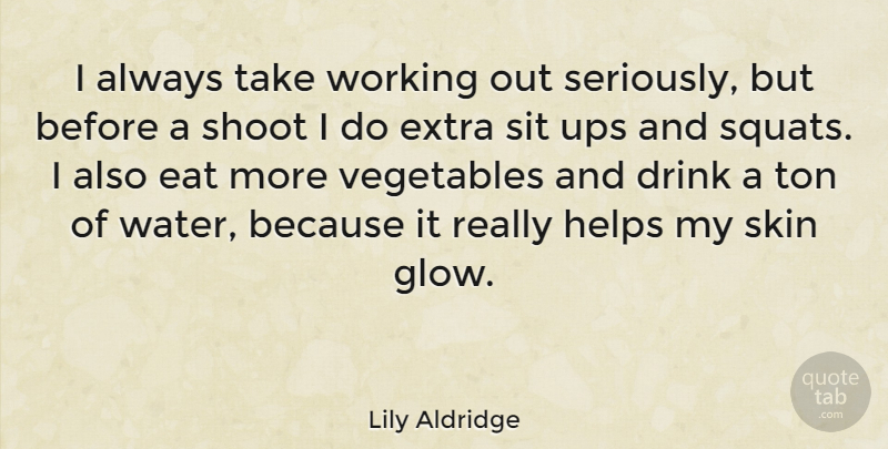 Lily Aldridge Quote About Vegetables, Work Out, Water: I Always Take Working Out...
