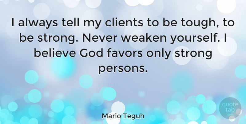 Mario Teguh Quote About Strong, Believe, Favors: I Always Tell My Clients...