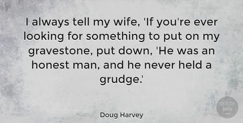 Doug Harvey Quote About Held: I Always Tell My Wife...