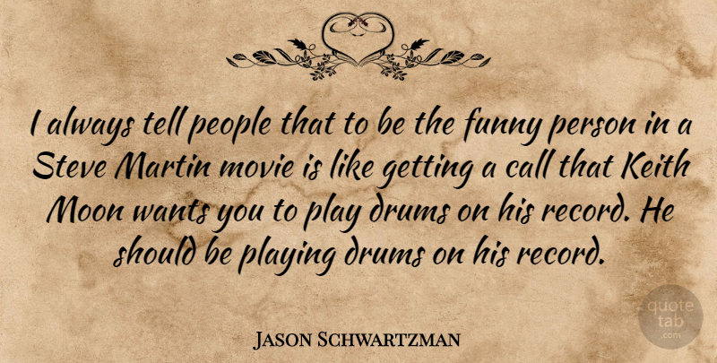Jason Schwartzman Quote About Moon, Play, People: I Always Tell People That...