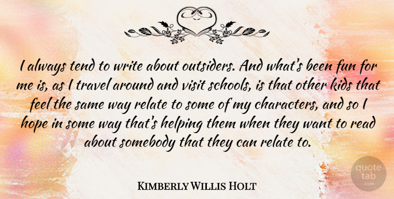 Kimberly Willis Holt Quote About Helping, Hope, Kids, Relate, Somebody: I Always Tend To Write...