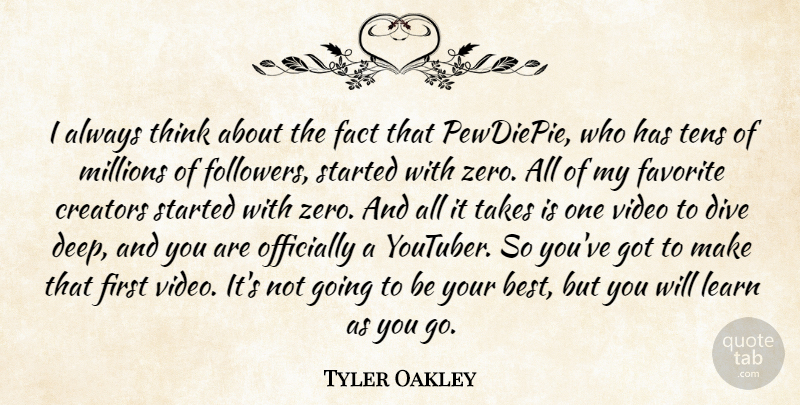 Tyler Oakley Quote About Best, Creators, Dive, Fact, Favorite: I Always Think About The...