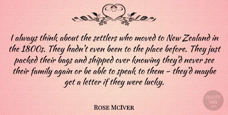 Rose McIver Quote About Again, Bags, Family, Knowing, Letter: I Always Think About The...