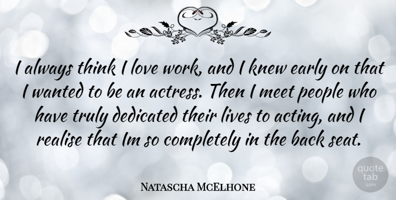 Natascha McElhone Quote About Thinking, People, Acting: I Always Think I Love...