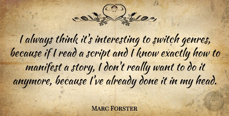 Marc Forster Quote About Exactly, Script, Switch: I Always Think Its Interesting...