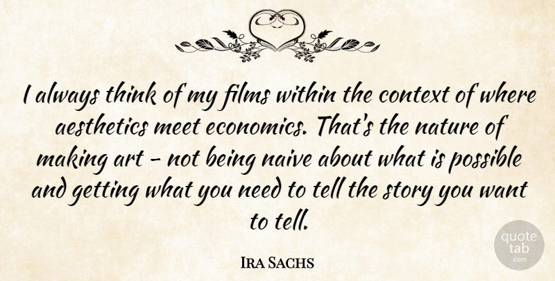 Ira Sachs Quote About Art, Context, Films, Meet, Naive: I Always Think Of My...
