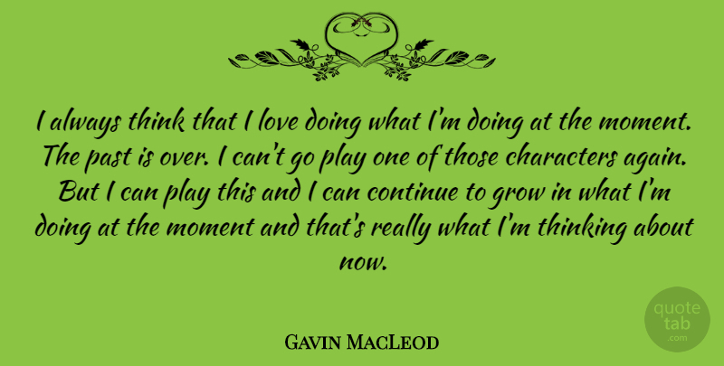 Gavin MacLeod Quote About Character, Thinking, Past: I Always Think That I...