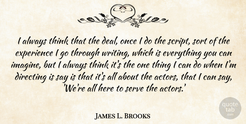 James L. Brooks Quote About Directing, Experience, Sort: I Always Think That The...