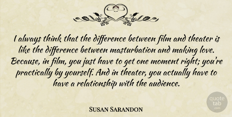 Susan Sarandon Quote About Love Is, Thinking, Differences: I Always Think That The...