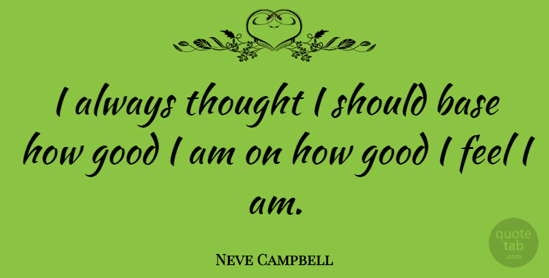 Neve Campbell Quote About Should, Feels: I Always Thought I Should...