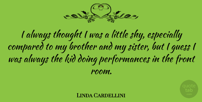 Linda Cardellini Quote About Brother, Kids, Littles: I Always Thought I Was...