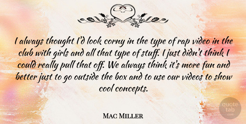 Mac Miller Quote About Girl, Fun, Rap: I Always Thought Id Look...