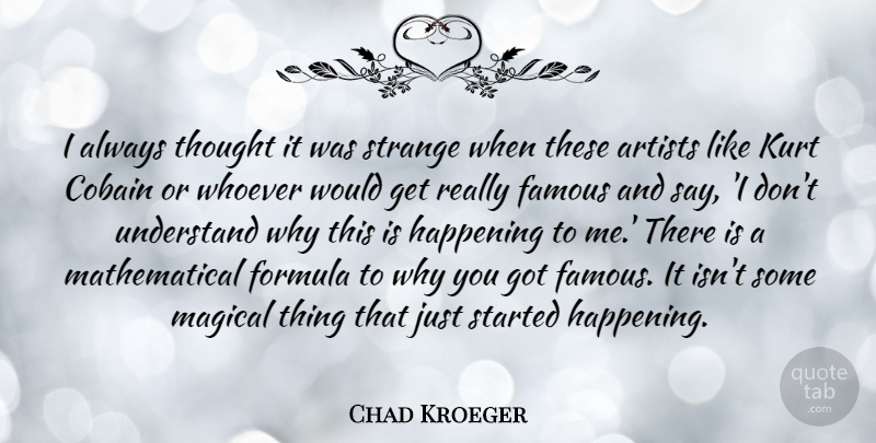 Chad Kroeger Quote About Artist, Cobain, Strange: I Always Thought It Was...