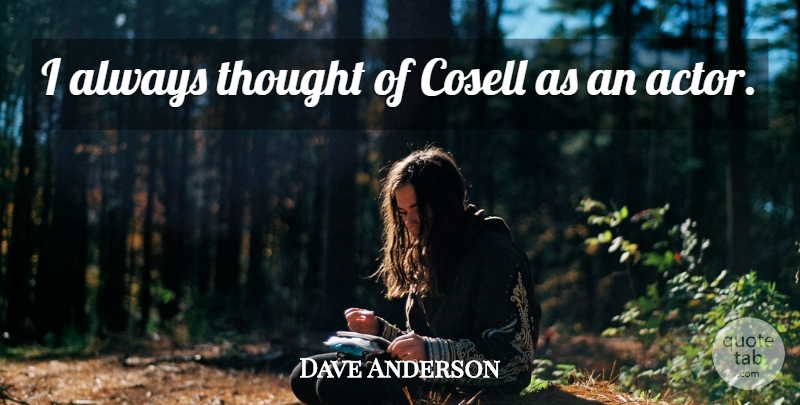Dave Anderson Quote About undefined: I Always Thought Of Cosell...