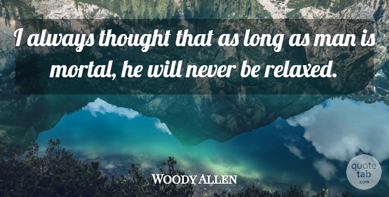 Woody Allen Quote About Men, Long, Relaxed: I Always Thought That As...