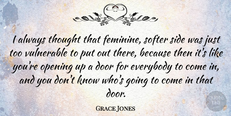 Grace Jones Quote About Doors, Opening Up, Sides: I Always Thought That Feminine...