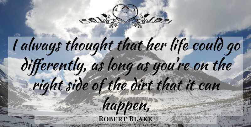 Robert Blake Quote About Dirt, Life, Side: I Always Thought That Her...