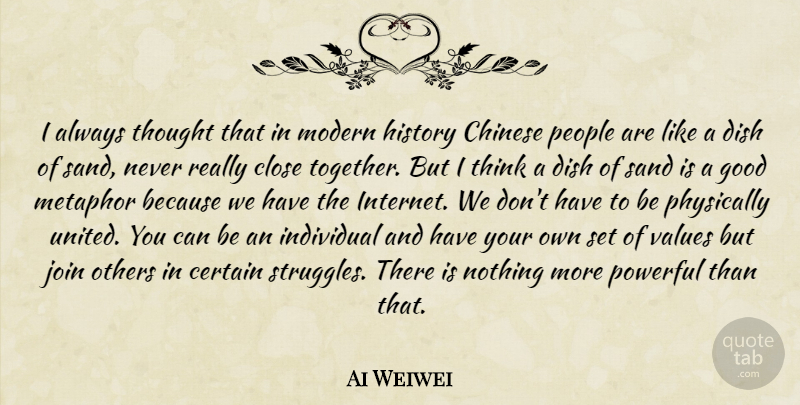 Ai Weiwei Quote About Powerful, Struggle, Thinking: I Always Thought That In...