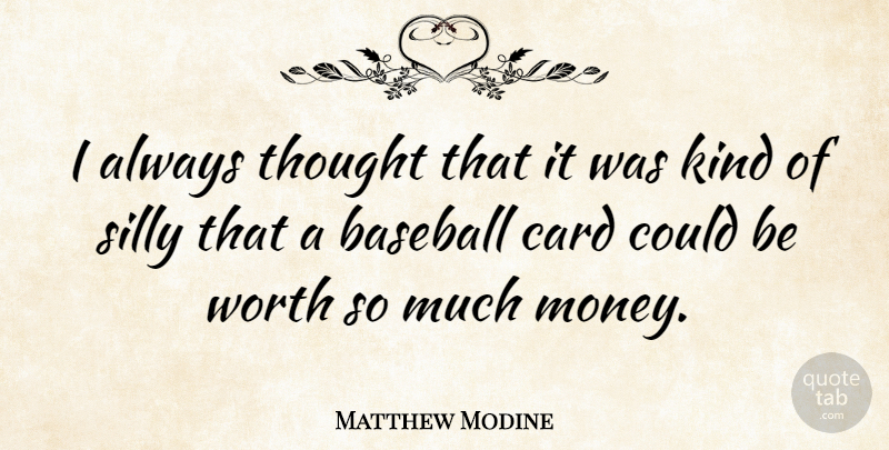 Matthew Modine Quote About Baseball, Silly, Cards: I Always Thought That It...