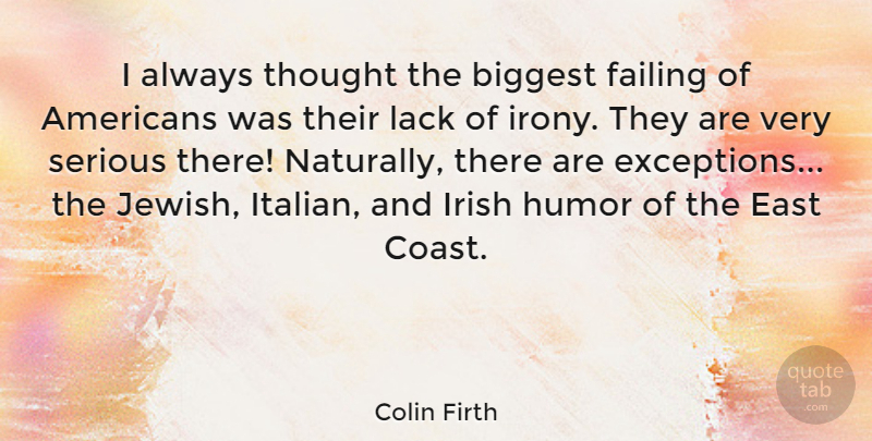 Colin Firth Quote About Italian, Serious, East: I Always Thought The Biggest...
