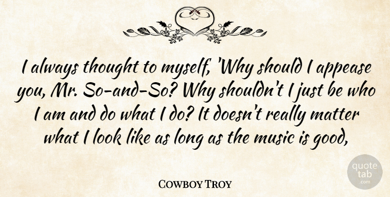 Cowboy Troy Quote About Matter, Music: I Always Thought To Myself...