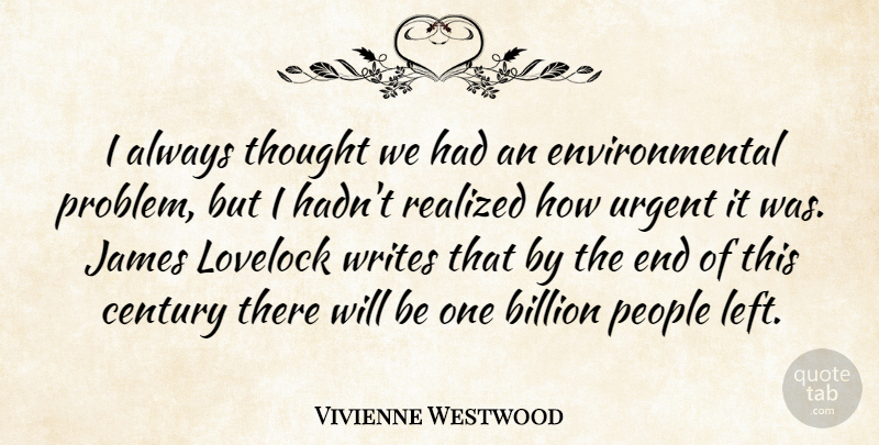 Vivienne Westwood Quote About Writing, People, Environmental: I Always Thought We Had...