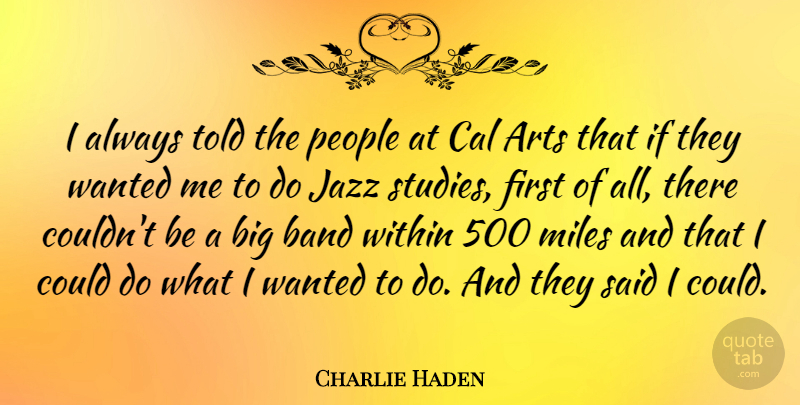 Charlie Haden Quote About Art, People, Band: I Always Told The People...