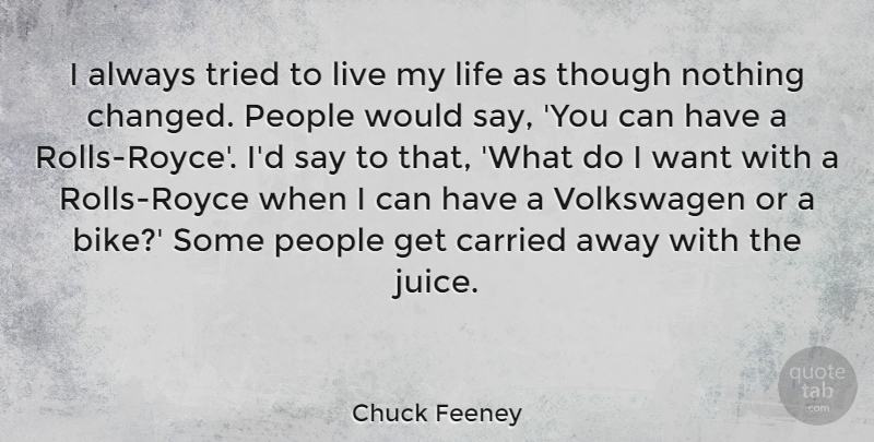 Chuck Feeney Quote About Carried, Life, People, Though: I Always Tried To Live...