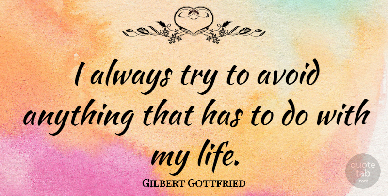 Gilbert Gottfried Quote About Trying: I Always Try To Avoid...