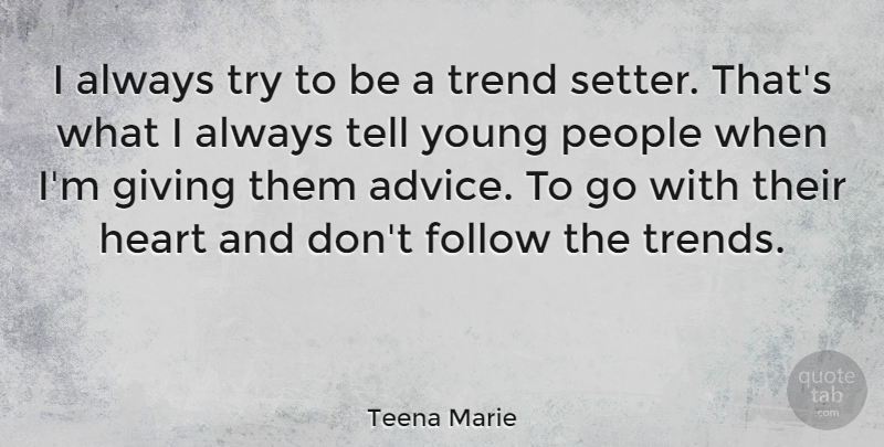 Teena Marie Quote About Heart, Giving, People: I Always Try To Be...
