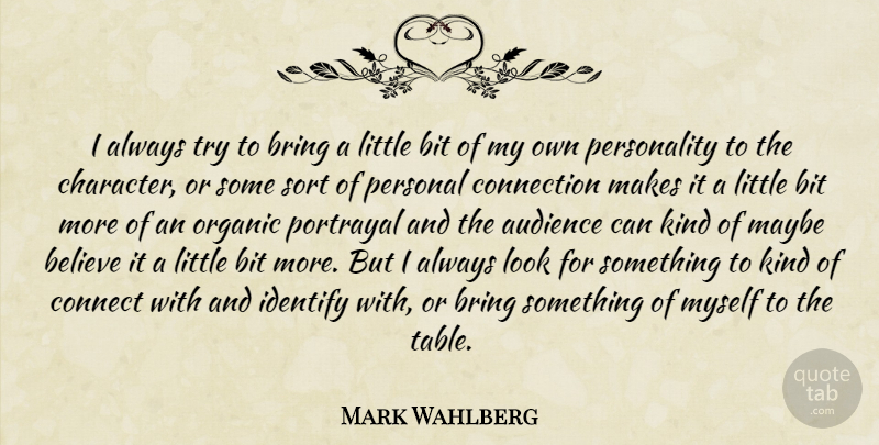 Mark Wahlberg Quote About Believe, Character, Personality: I Always Try To Bring...