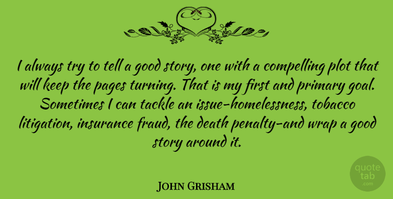 John Grisham Quote About Pages Turning, Issues, Goal: I Always Try To Tell...