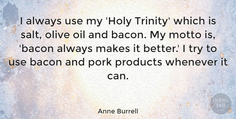 Anne Burrell Quote About Oil, Trying, Use: I Always Use My Holy...