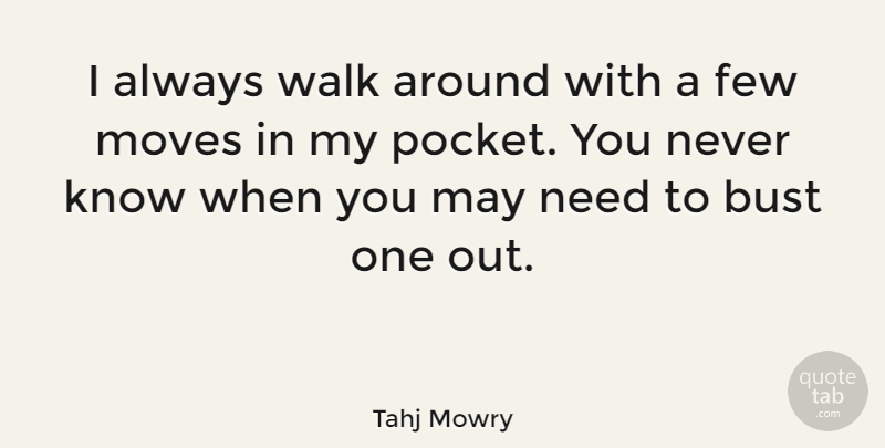 Tahj Mowry Quote About Moving, Needs, May: I Always Walk Around With...