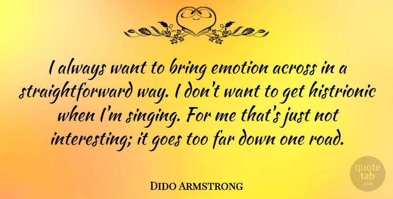 Dido Armstrong Quote About Interesting, Singing, Want: I Always Want To Bring...