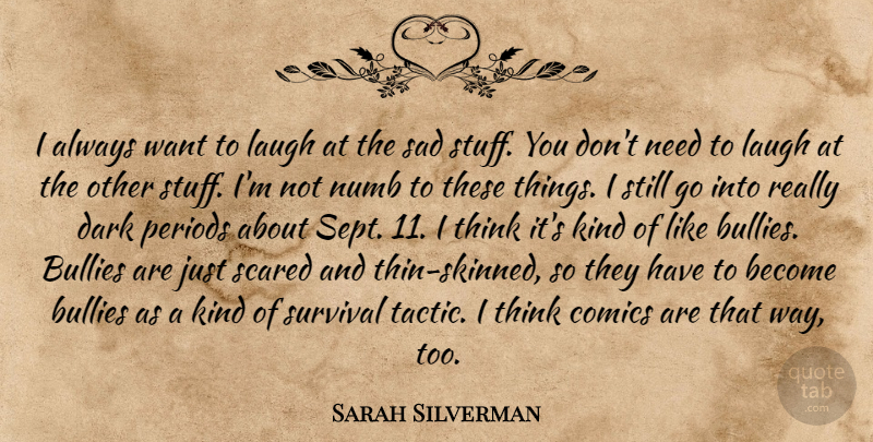 Sarah Silverman Quote About Bullies, Comics, Dark, Humorous, Laugh: I Always Want To Laugh...