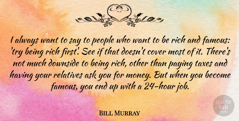 Bill Murray Quote About Jobs, People, Trying: I Always Want To Say...