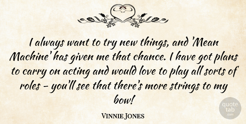 Vinnie Jones Quote About Mean, Play, Trying: I Always Want To Try...