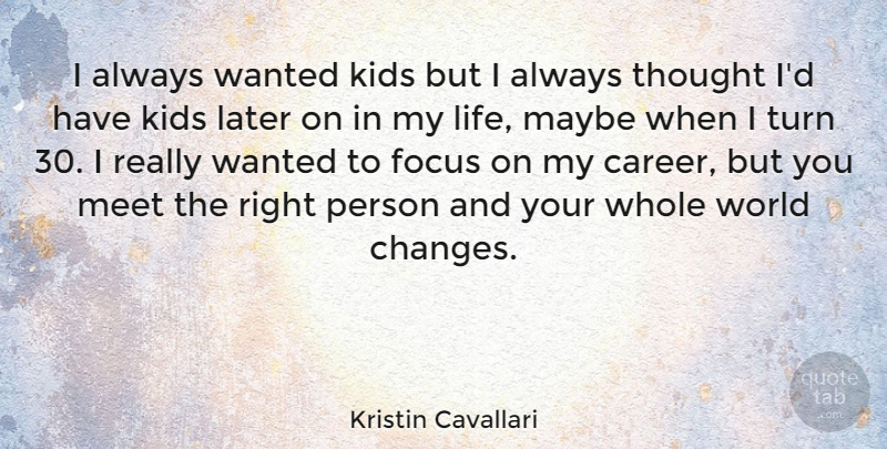 Kristin Cavallari Quote About Kids, Later, Life, Maybe, Meet: I Always Wanted Kids But...