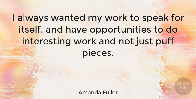 Amanda Fuller Quote About Puff, Work: I Always Wanted My Work...