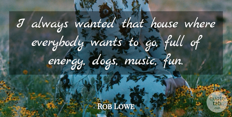Rob Lowe Quote About Everybody, Full, House, Music, Wants: I Always Wanted That House...