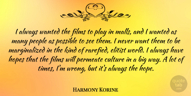 Harmony Korine Quote About Elitist, Films, Hope, Hopes, People: I Always Wanted The Films...