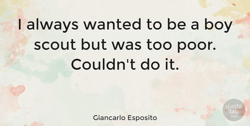 Giancarlo Esposito Quote About Boys, Poor, Boy Scout: I Always Wanted To Be...