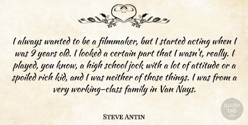 Steve Antin Quote About Attitude, Certain, Family, High, Jock: I Always Wanted To Be...