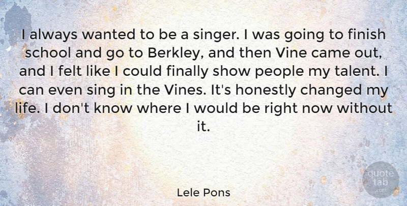 Lele Pons Quote About Came, Changed, Felt, Finally, Honestly: I Always Wanted To Be...