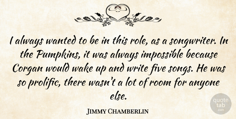 Jimmy Chamberlin Quote About Anyone, Five, Wake: I Always Wanted To Be...