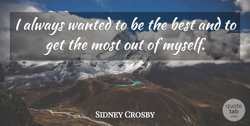 Sidney Crosby Quote About Being The Best, Wanted: I Always Wanted To Be...
